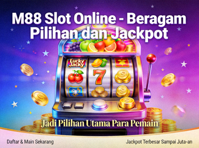 M88 Slot Online - Beragam Pilihan dan Jackpot